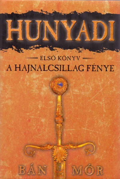 Bán Mór - Hunyadi 1. könyv - A hajnalcsillag fénye
