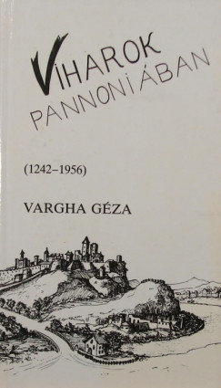 Vargha Gza - Viharok Pannoniban (1242-1956)