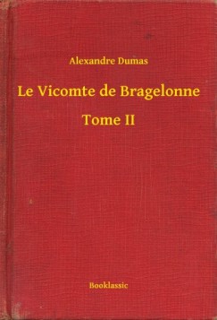Dumas Alexandre - Alexandre Dumas - Le Vicomte de Bragelonne - Tome II