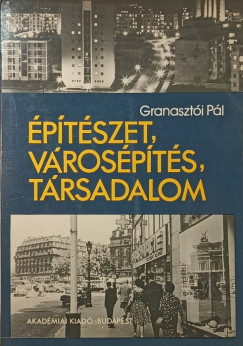 Granaszt�i P�l - �p�t�szet, v�ros�p�t�s, t�rsadalom
