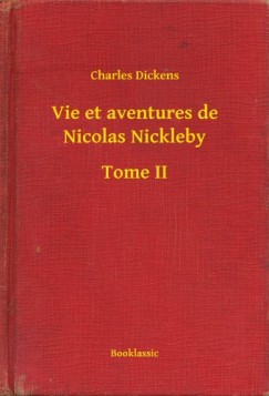 Dickens Charles - Charles Dickens - Vie et aventures de Nicolas Nickleby - Tome II