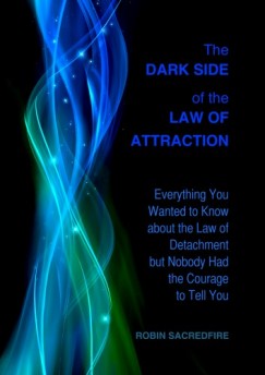 Robin Sacredfire - The Dark Side of the Law of Attraction