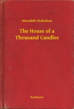 Meredith Nicholson - The House of a Thousand Candles