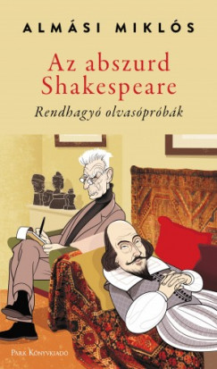 Almsi Mikls - Az abszurd Shakespeare - Rendhagy olvasprbk