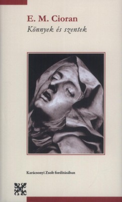 mile Michel Cioran - Knnyek s szentek