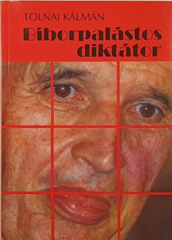 Tolnai Kálmán - Bíborpalástos diktátor