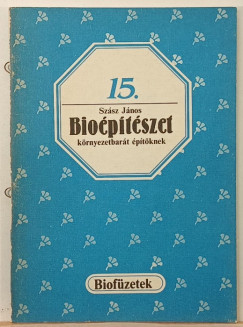 Szász János - Bioépítészet környezetbarát építőknek