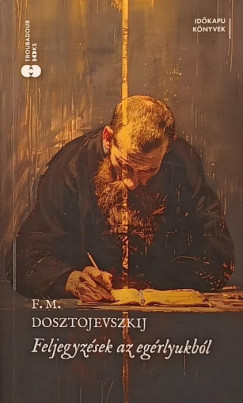 Fjodor Mihajlovics Dosztojevszkij - Feljegyzések az egérlyukból