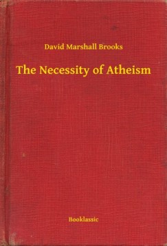 David Marshall Brooks - The Necessity of Atheism