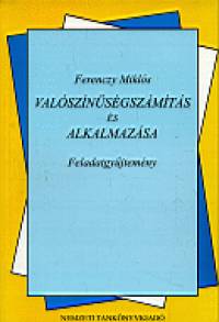 Dr. Ferenczy Miklós - Valószínűségszámítás és alkalmazása