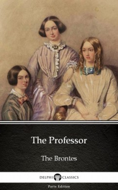Charlotte Bront - The Professor by Charlotte Bronte (Illustrated)