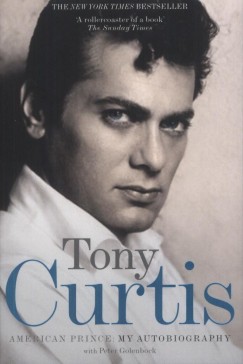 Tony Curtis - American Prince: My Autobiography
