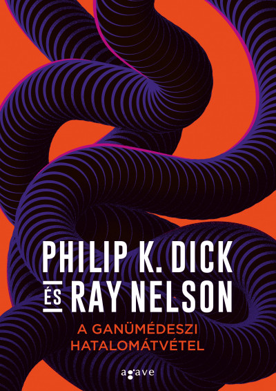 Philip K. Dick - Ray Nelson - A ganümédeszi hatalomátvétel