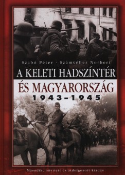 Szab Pter - Szmvber Norbert - A keleti hadszntr s Magyarorszg 1943-1945