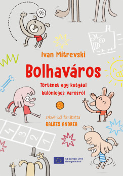 Ivan Mitrevski - Bolhav�ros - T�rt�net egy kuty�ul k�l�nleges v�rosr�l