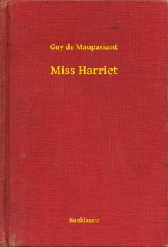 Guy De Maupassant - Miss Harriet