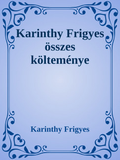 Karinthy Frigyes - Karinthy Frigyes sszes kltemnye