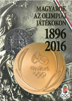 Hencsei Pl - Ivanics Tibor - Takcs Ferenc - Magyarok az Olimpiai Jtkokon - 1896-2016