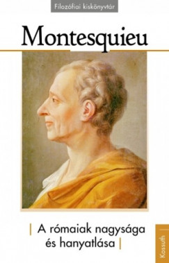 Montesquieu - A rmaiak nagysga s hanyatlsa
