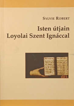 Sylvie Robert - Isten útjain Loyolai Szent Ignáccal