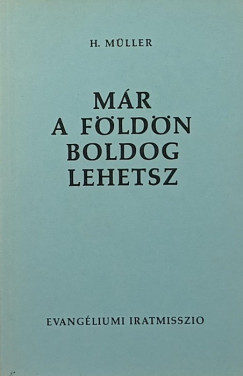 M�ller Henrik - M�r a f�ld�n boldog lehetsz
