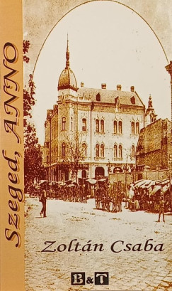 Zoltán Csaba - Szeged, Anno