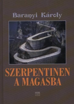 Baranyi K�roly - Szerpentinen a magasba
