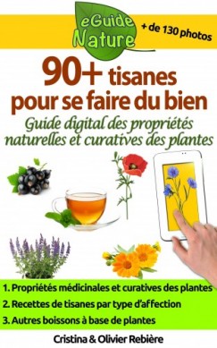 Olivier Rebiere Cristina Rebiere - 90+ tisanes pour se faire du bien - Petit guide digital pour apprendre les propri�t�s naturelles et curatives des plantes