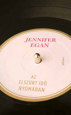 Jennifer Egan - Az elszúrt idõ nyomában