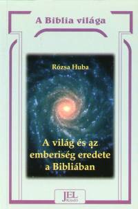 Rzsa Huba - A vilg s az emberisg eredete a Bibliban