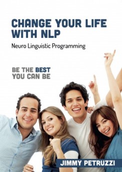 Jimmy Petruzzi - Change Your Life with NLP - Be The Best You Can Be