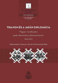 Wintermantel Pter   (Szerk.) - Umemura Yuko   (Szerk.) - Trianon s a japn diplomcia  Magyar vonatkozs japn diplomciai dokumentumok, 19141923