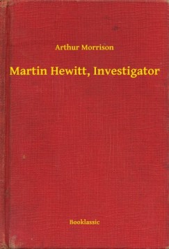 Arthur Morrison - Martin Hewitt, Investigator