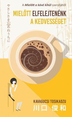 Kavagucsi Tosikadzu - Mielőtt elfelejtenénk a kedvességet