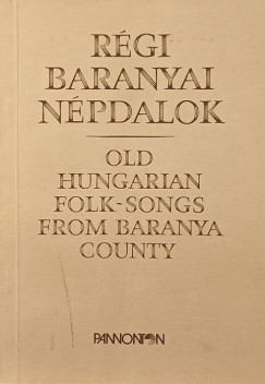 Régi baranyai népdalok - Old Hungarian Folk-Songs from Baranya County