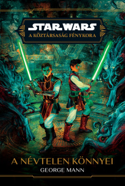 George Mann - Star Wars: A Kztrsasg Fnykora - A nvtelen knnyei