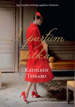 Kathleen Tessaro - A parfm titka - Egy vratlan rksg izgalmas trtnete