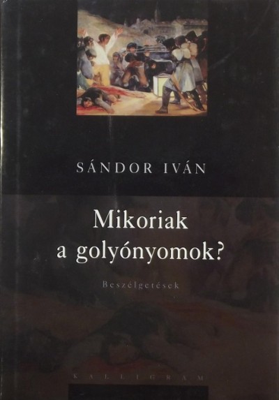 Sándor Iván - Mikoriak a golyónyomok?
