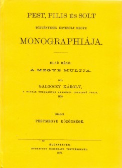 Galgczy Kroly - Pest, Pilis s Solt trvnyesen egyeslt megye monographija I.