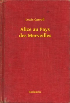 Lewis Carroll - Alice au Pays des Merveilles
