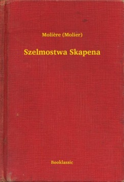Moliere - Szelmostwa Skapena