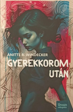 Anitte B. Windecker - Gyerekkorom ut�n