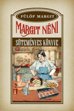 Fülöp Margit - Margit néni süteményes könyve