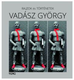 Vadász György - Vadász Balázs (SZERK.) - Rajzok és történetek