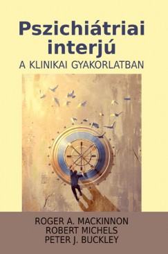 Peter J. Buckley - Roger A. Mackinnon - Robert Michels - Pszichitriai interj a klinikai gyakorlatban