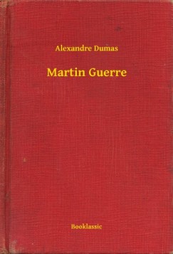 Alexandre Dumas - Martin Guerre