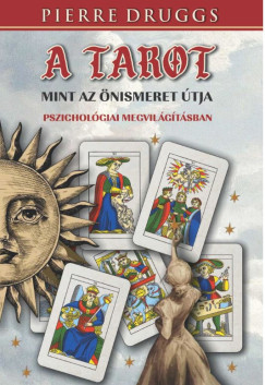 Pierre Druggs - A tarot, mint az nismeret tja pszicholgiai megvilgtsban