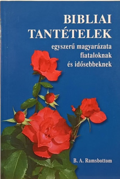 Benjamin Ashworth Ramsbottom - Bibliai tanttelek egyszer magyarzata fiataloknak s idsebbeknek