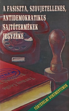 A fasiszta, szovjetellenes, antidemokratikus sajttermkek jegyzse
