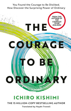 Ichiro Kishimi - The Courage to be Ordinary